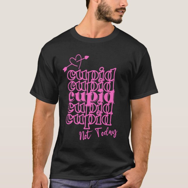 Cupid Cupid Cupid heute nicht T-Shirt (Vorderseite)