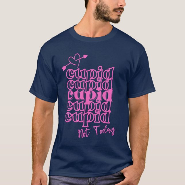 Cupid Cupid Cupid heute nicht T-Shirt (Vorderseite)
