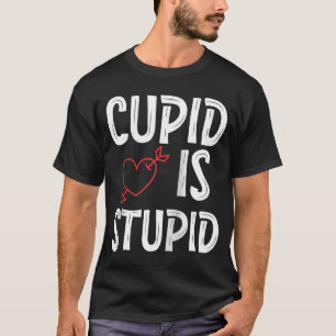 Cupid ist dumm Anti Valentinstag Dummer Cupid  T-Shirt