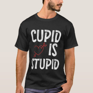 Cupid ist ein stupides Anti-Valentin-Tag-upides Cu T-Shirt