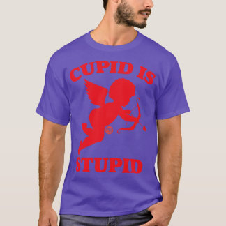 CUPID IST STUPID T-Shirt