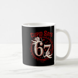 Cupid sagt 67 Lustig 6 7 Sechs Sieben Meme Slang V Kaffeetasse