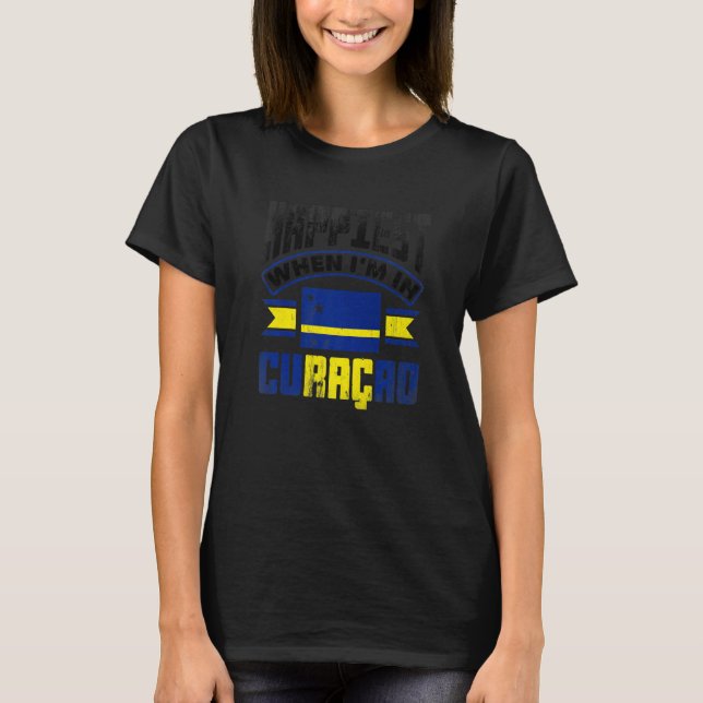 Curacao Curacaoan Curacao Flag Happiest When Im In T-Shirt (Vorderseite)