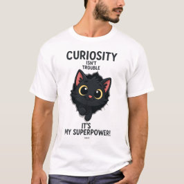 CURIOSITY ISN'T TROUBLE IT'S MY SUPERPOWER ! T-Shirt