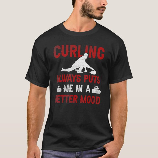 Curling Always Puts Me In A Better Mood Curling T-Shirt (Vorderseite)