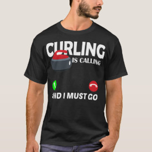 Curling Calling Curling ruft und ich muss gehen T-Shirt