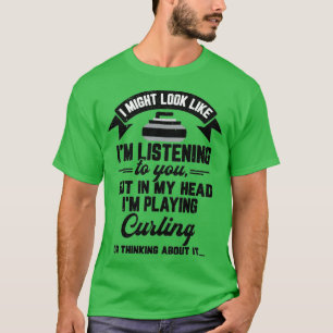 Curling Gift I Might Look Like Ix27m Listening to T-Shirt