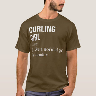 CURLING Girl wie ein normales Mädchen, aber Cooler T-Shirt