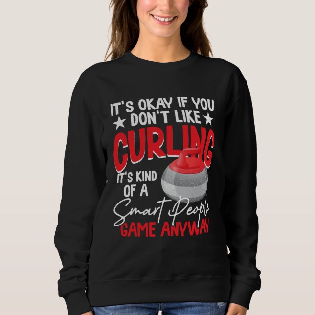Curling Is Kind Of A Smart People Game Anyway Sweatshirt (Vorderseite)