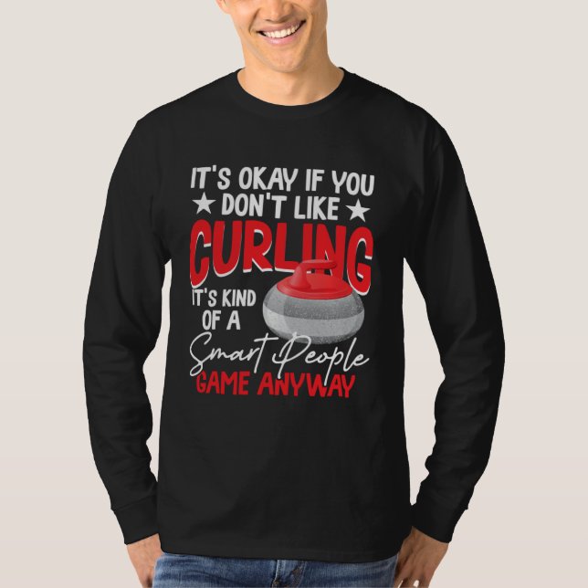 Curling Is Kind Of A Smart People Game Anyway T-Shirt (Vorderseite)