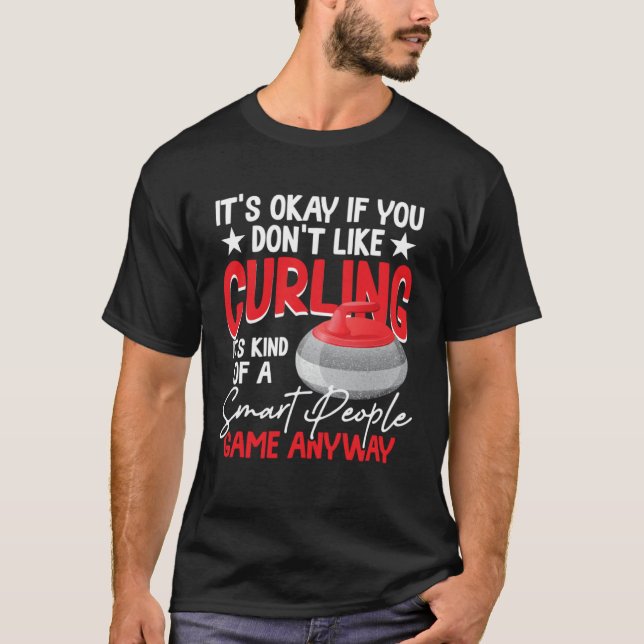 Curling Is Kind Of A Smart People Game Anyway T-Shirt (Vorderseite)