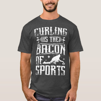 Curling ist der Speck des Sports T-Shirt