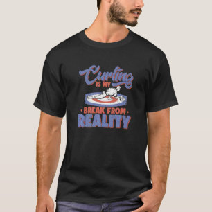 Curling ist mein Bruch mit der Realität Curler Roc T-Shirt