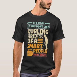 Curling Player Curler ist der beste, wenn Sie kein T-Shirt