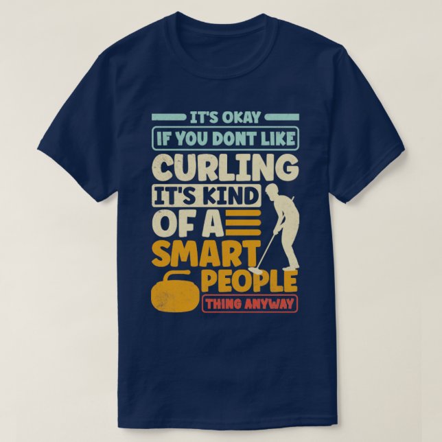 Curling Player Curler sein Okay, wenn Sie nicht LI T-Shirt (Design vorne)