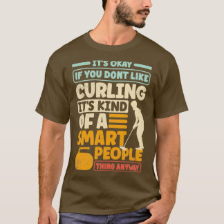 Curling Player Curler sein Okay, wenn Sie nicht LI T-Shirt