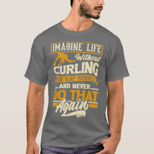 Curling Player für ein kurlerisches Zitat T-Shirt