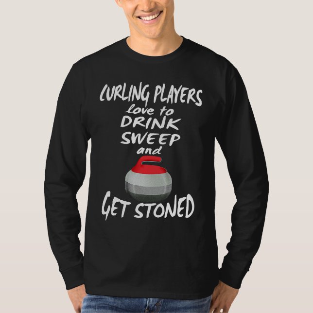 Curling Players Love To Drink Sweep and Get Stoned T-Shirt (Vorderseite)