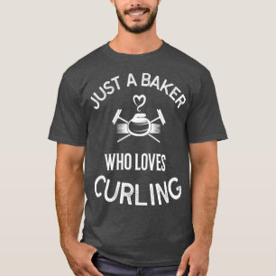 Curling-Spieler nur ein Bäcker, der Lieben kurbeln T-Shirt