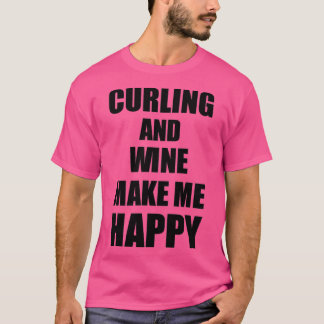Curling und Wein machen mich glücklich. T-Shirt