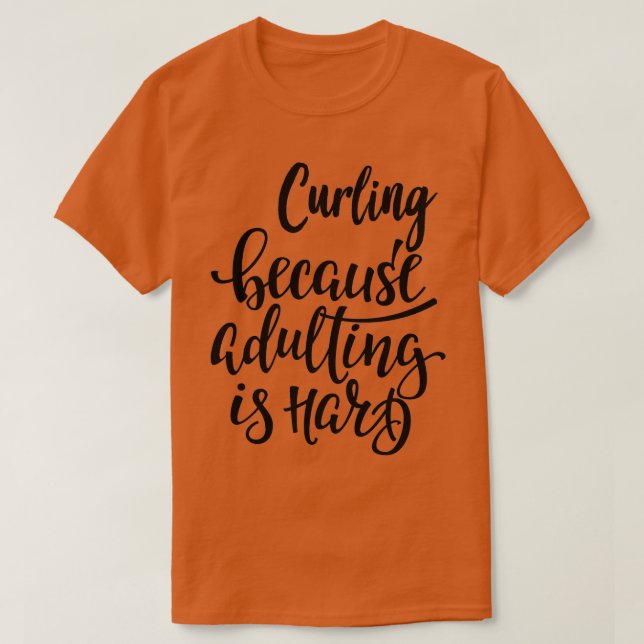 Curling, weil Erwachsene schwer sind T-Shirt (Design vorne)