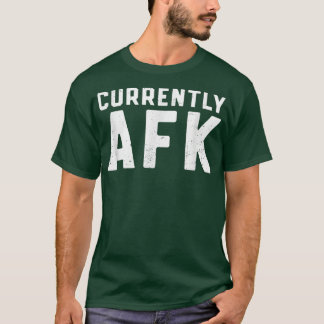 Currently AFK Away From Keyboard video Game Gamer  T-Shirt