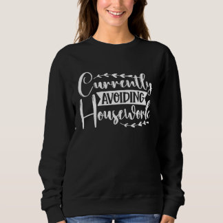 Currently Avoiding Housework Sweatshirt