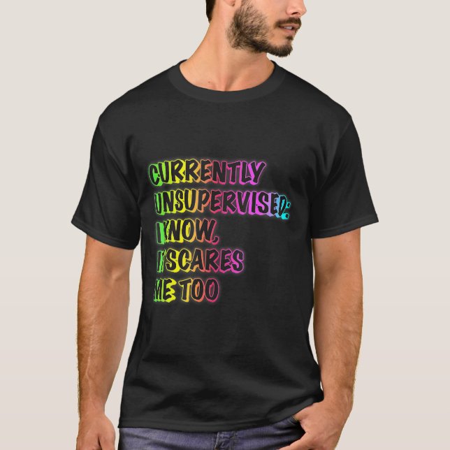 Currently Unsupervised Funny Quote Humor Sarcastic T-Shirt (Vorderseite)