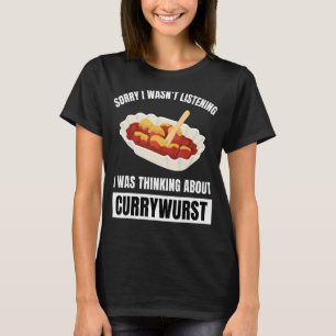 Currywurst Sorry hörte nicht über C nachzudenken T-Shirt