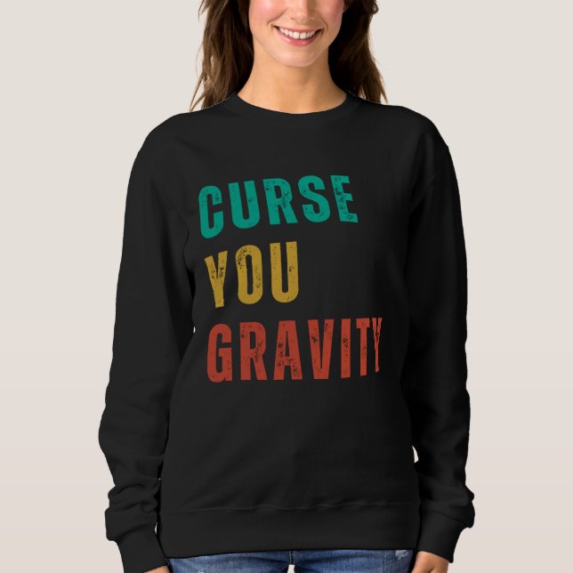 Curse You Gravity  Post Surgery Gag  Get Well Soon Sweatshirt (Vorderseite)