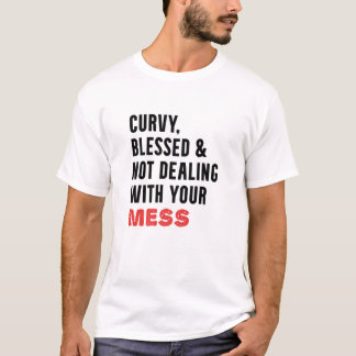 Curvy gesegnet und nicht mit deinem Chaos zu tun T-Shirt