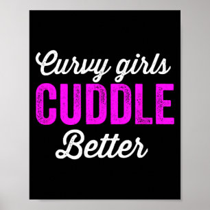 Curvy Girl kuschelt besser für mollige Mädchen Poster