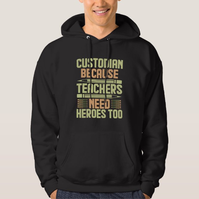 Custodian Because Teachers Need Heroes Too  1 Hoodie (Vorderseite)