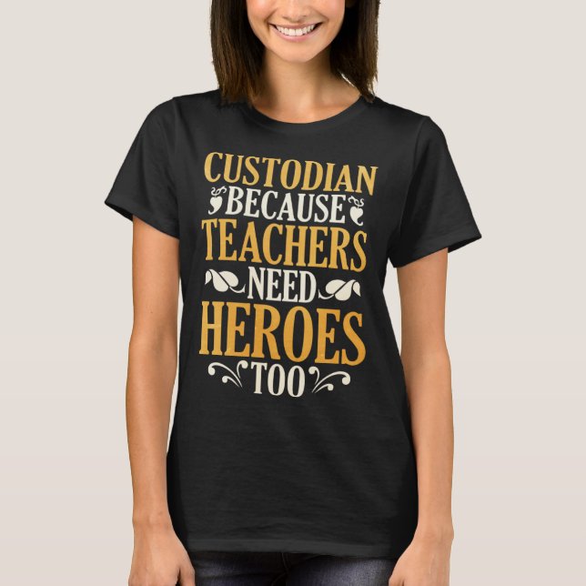 Custodian Because Teachers Need Heroes Too T-Shirt (Vorderseite)