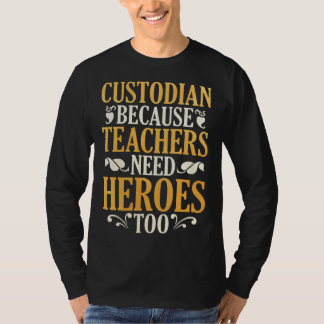 Custodian Because Teachers Need Heroes Too T-Shirt