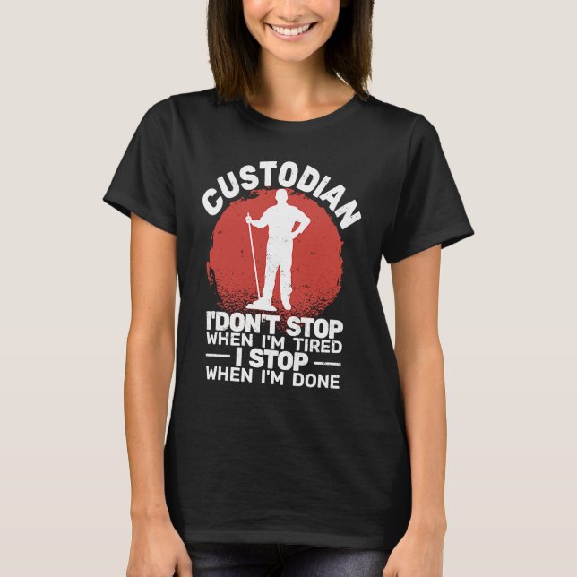 Custodian I'don't Stop when Tired janitor Mopping  T-Shirt (Vorderseite)