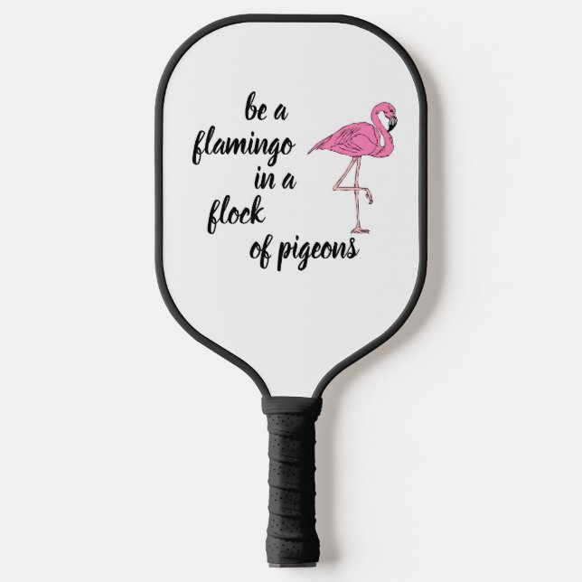 Custom Be a Flamingo in a Flock von Tauben Pickleball Schläger (Vorderseite)