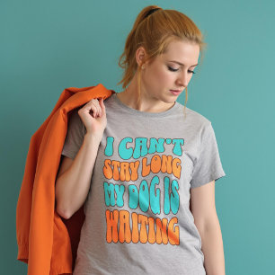 Custom CoIors I Can't Bleibe Long My Dog ist Gewar T-Shirt