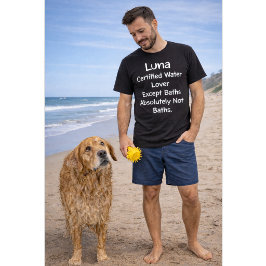 Custom Dog Name Certified Water Lover Except Bath T-Shirt