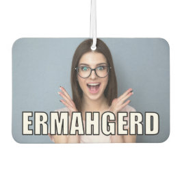 Custom Foto Funny Ermahgerd Meme Style Autolufterfrischer