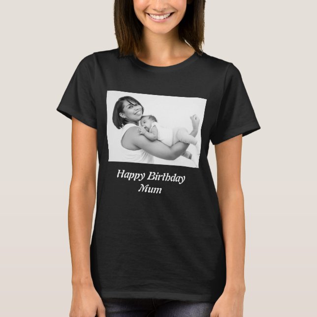 Custom Happy Birthday Mum Foto T-Shirt (Vorderseite)