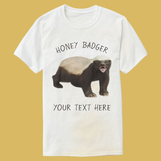 Custom Honey Badger Funny T - Shirt