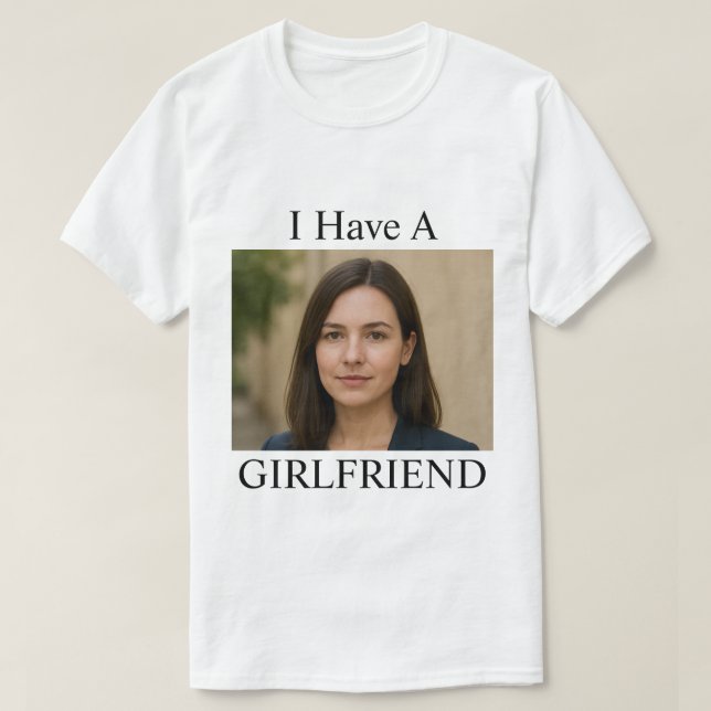Custom I Have A Girlfriend Funny Photo Text T-Shirt (Design vorne)