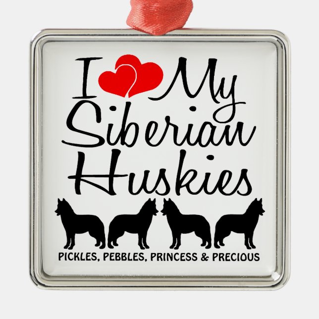 Custom I Liebe meine vier sibirischen Huskies Ornament Aus Metall (Vorne)