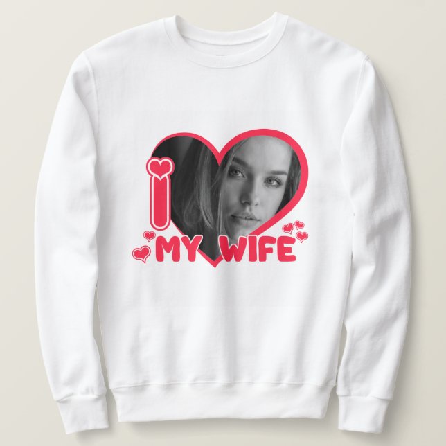 Custom I Liebe meiner Ehefrau Personalisiert Foto  Sweatshirt (Design vorne)
