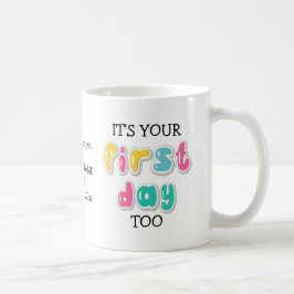 Custom It is your first day to School to Parent Kaffeetasse