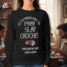Custom PRAY SLAY CROCHET Mom Crafter Christian Sweatshirt
