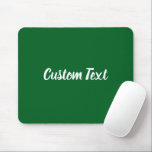 Custom Text on Forest Green with White Script Mousepad<br><div class="desc">This forest green mouse pad has text in white script. The text can be edited to show a custom message or deleted</div>