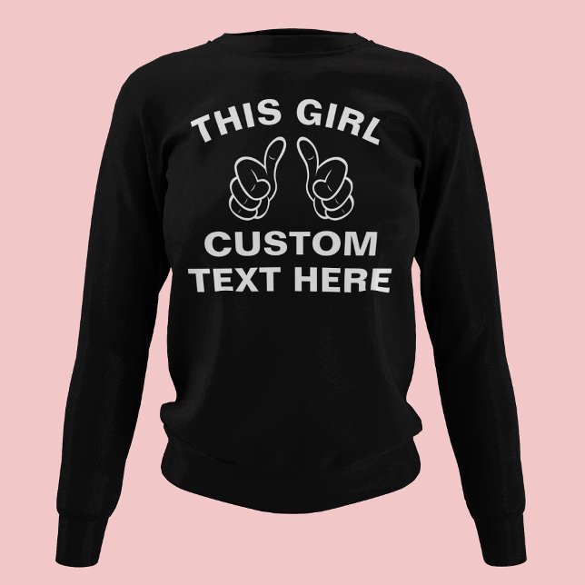 Custom This Girl - Fügen Sie hier Ihren eigenen Te Sweatshirt (Von Creator hochgeladen)