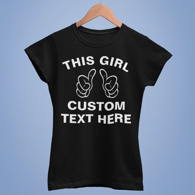 Custom This Girl - Fügen Sie hier Ihren eigenen Te T-Shirt (Von Creator hochgeladen)